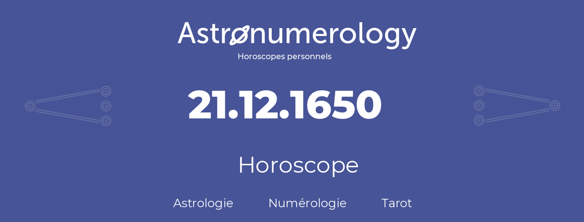 Horoscope pour anniversaire (jour de naissance): 21.12.1650 (21 Décembre 1650)