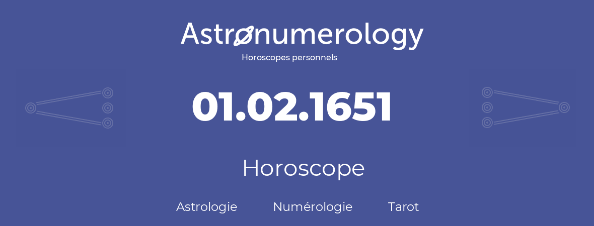 Horoscope pour anniversaire (jour de naissance): 01.02.1651 (01 Février 1651)