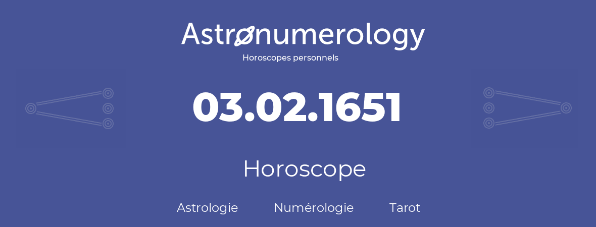 Horoscope pour anniversaire (jour de naissance): 03.02.1651 (03 Février 1651)