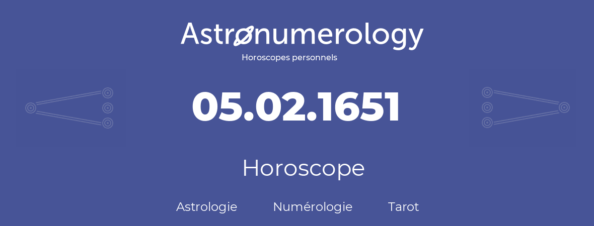 Horoscope pour anniversaire (jour de naissance): 05.02.1651 (5 Février 1651)