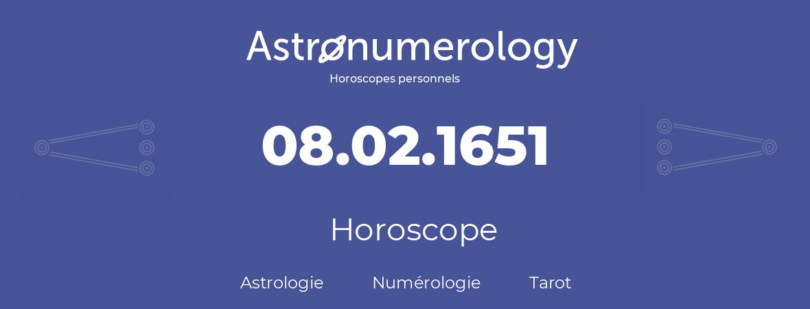 Horoscope pour anniversaire (jour de naissance): 08.02.1651 (08 Février 1651)