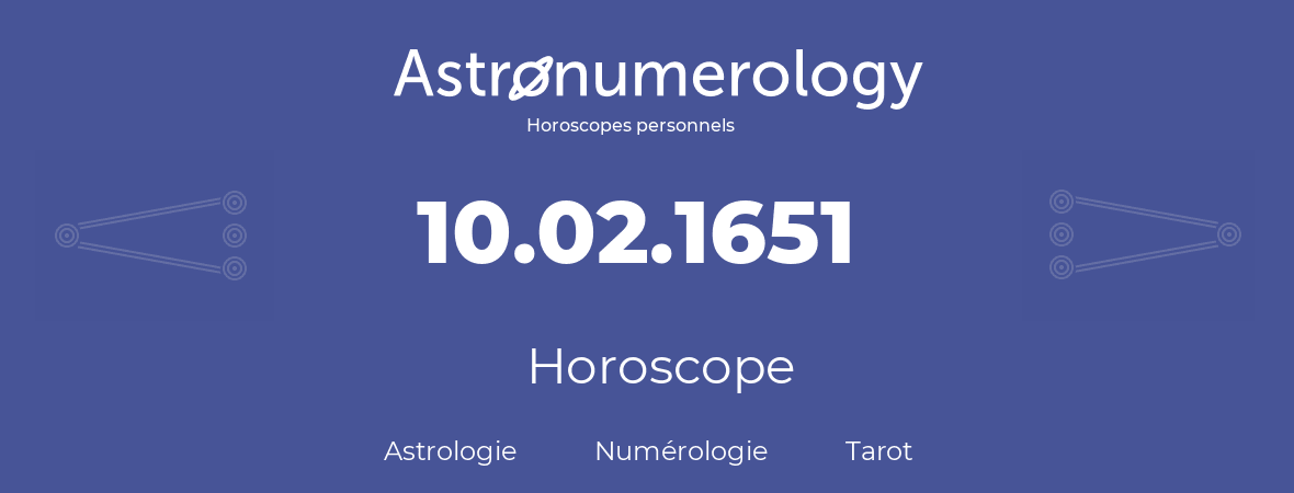 Horoscope pour anniversaire (jour de naissance): 10.02.1651 (10 Février 1651)