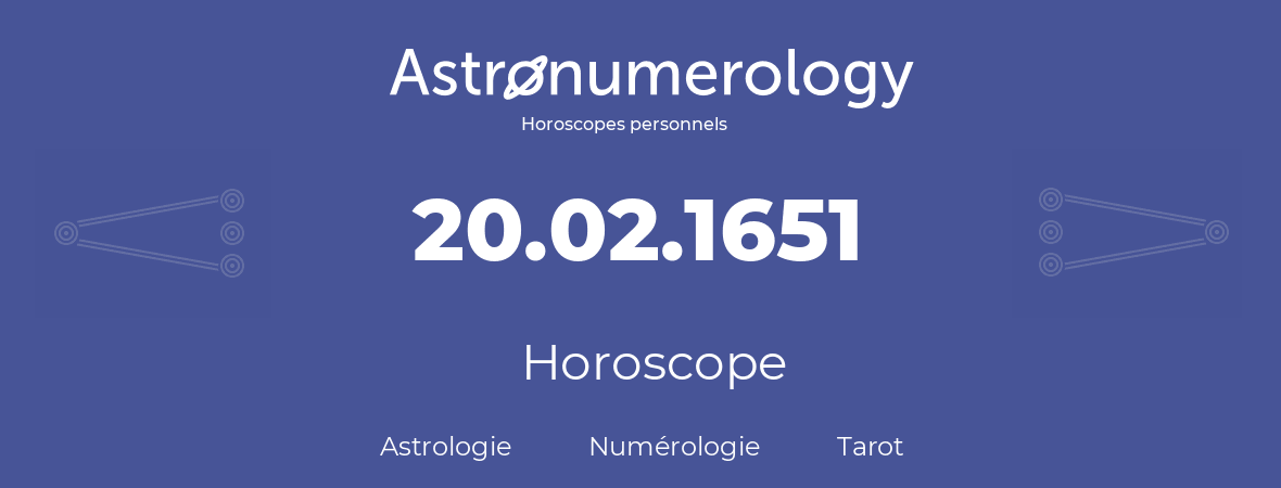 Horoscope pour anniversaire (jour de naissance): 20.02.1651 (20 Février 1651)