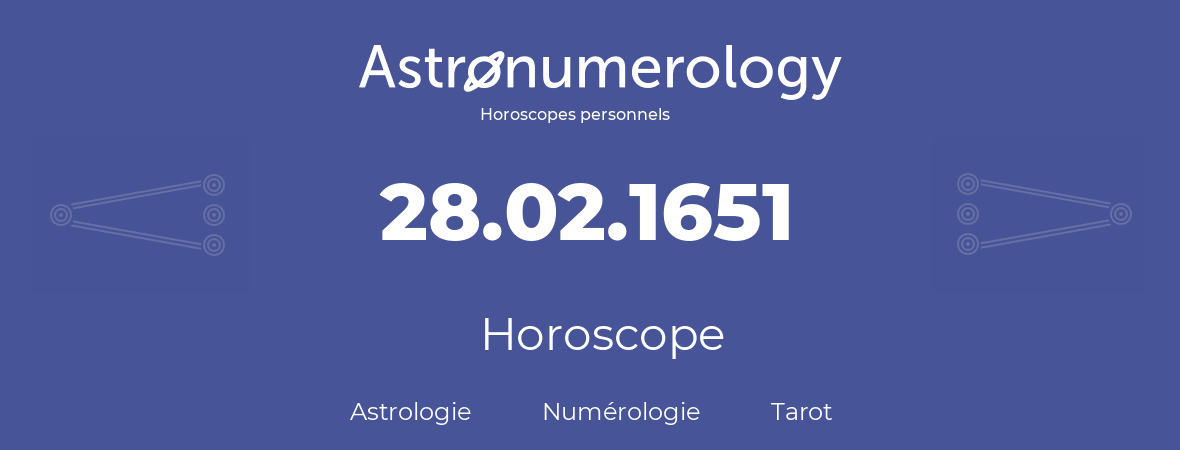 Horoscope pour anniversaire (jour de naissance): 28.02.1651 (28 Février 1651)