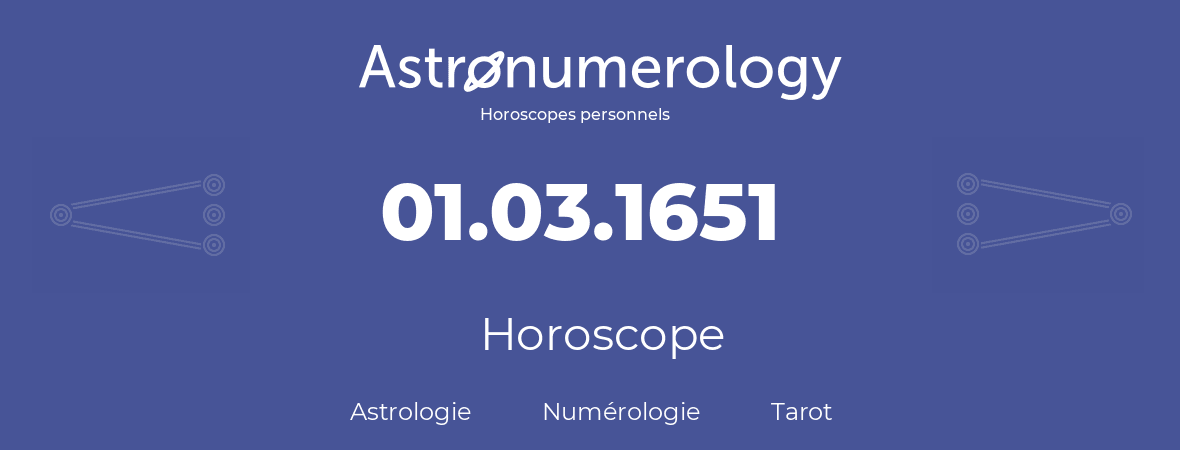 Horoscope pour anniversaire (jour de naissance): 01.03.1651 (01 Mars 1651)