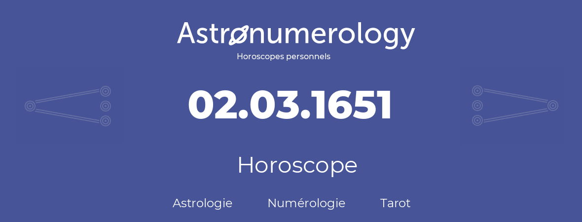 Horoscope pour anniversaire (jour de naissance): 02.03.1651 (02 Mars 1651)