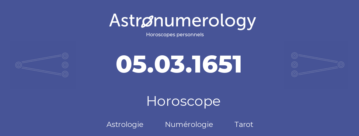 Horoscope pour anniversaire (jour de naissance): 05.03.1651 (05 Mars 1651)