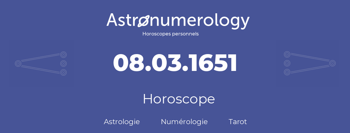Horoscope pour anniversaire (jour de naissance): 08.03.1651 (8 Mars 1651)