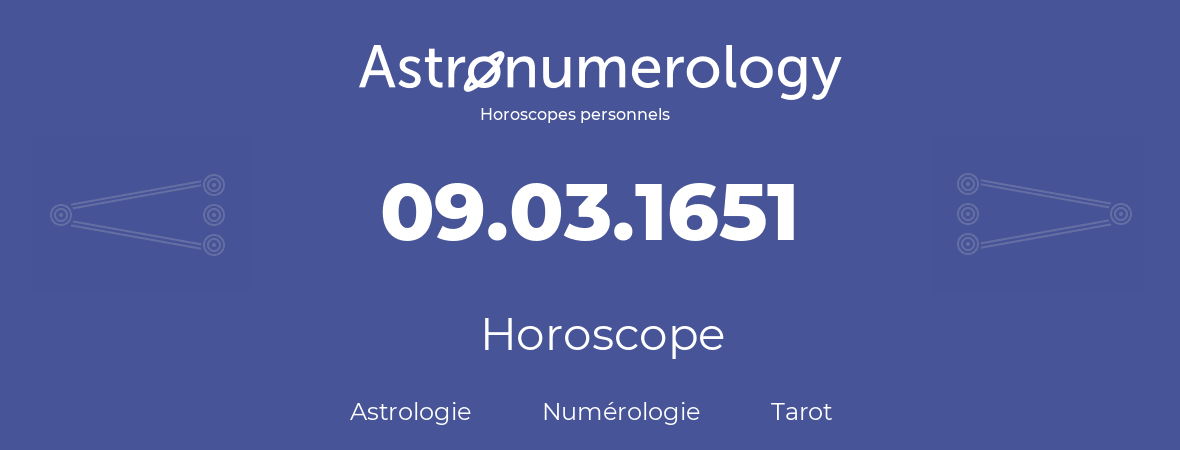 Horoscope pour anniversaire (jour de naissance): 09.03.1651 (09 Mars 1651)