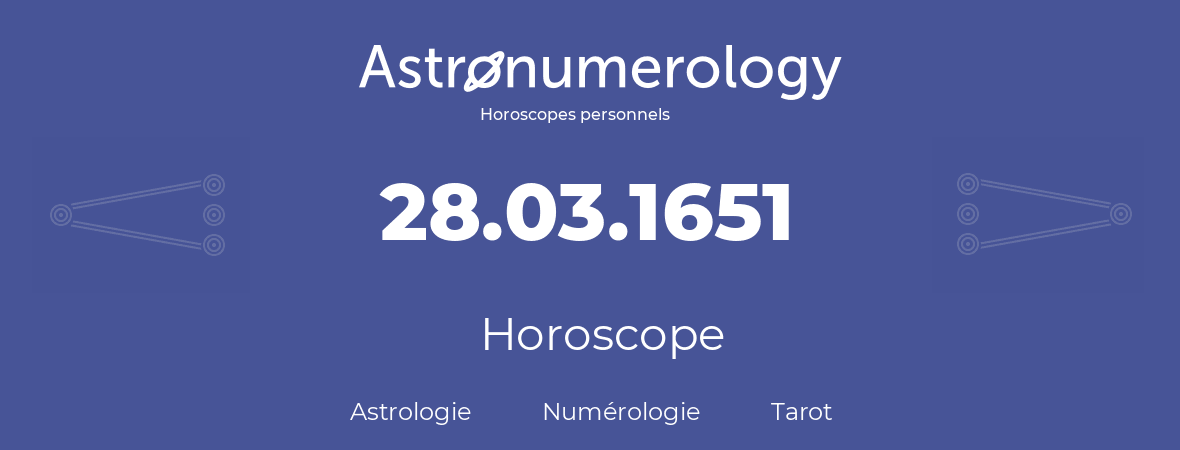 Horoscope pour anniversaire (jour de naissance): 28.03.1651 (28 Mars 1651)