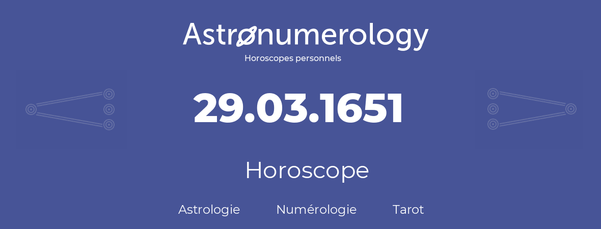 Horoscope pour anniversaire (jour de naissance): 29.03.1651 (29 Mars 1651)