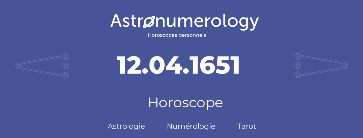 Horoscope pour anniversaire (jour de naissance): 12.04.1651 (12 Avril 1651)