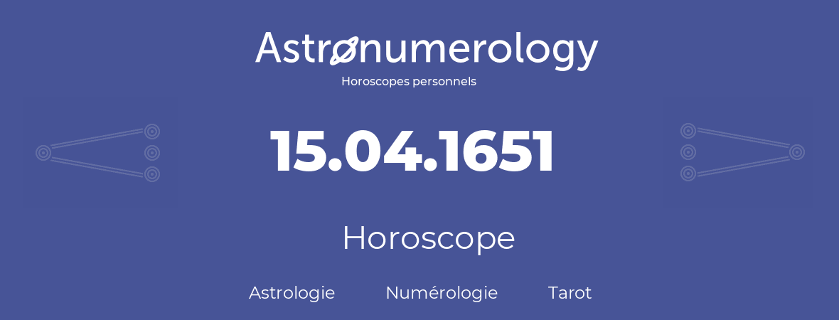 Horoscope pour anniversaire (jour de naissance): 15.04.1651 (15 Avril 1651)