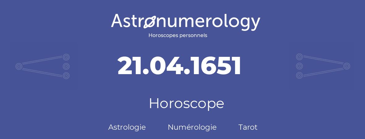 Horoscope pour anniversaire (jour de naissance): 21.04.1651 (21 Avril 1651)
