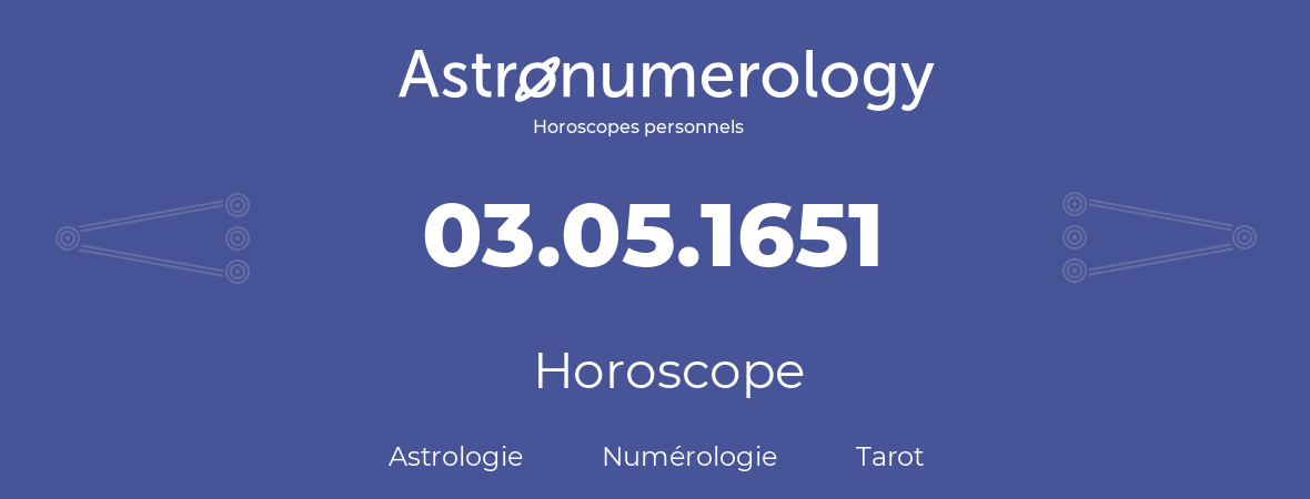 Horoscope pour anniversaire (jour de naissance): 03.05.1651 (03 Mai 1651)