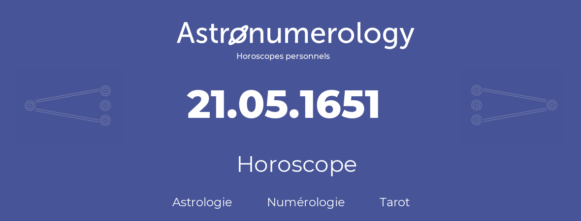 Horoscope pour anniversaire (jour de naissance): 21.05.1651 (21 Mai 1651)