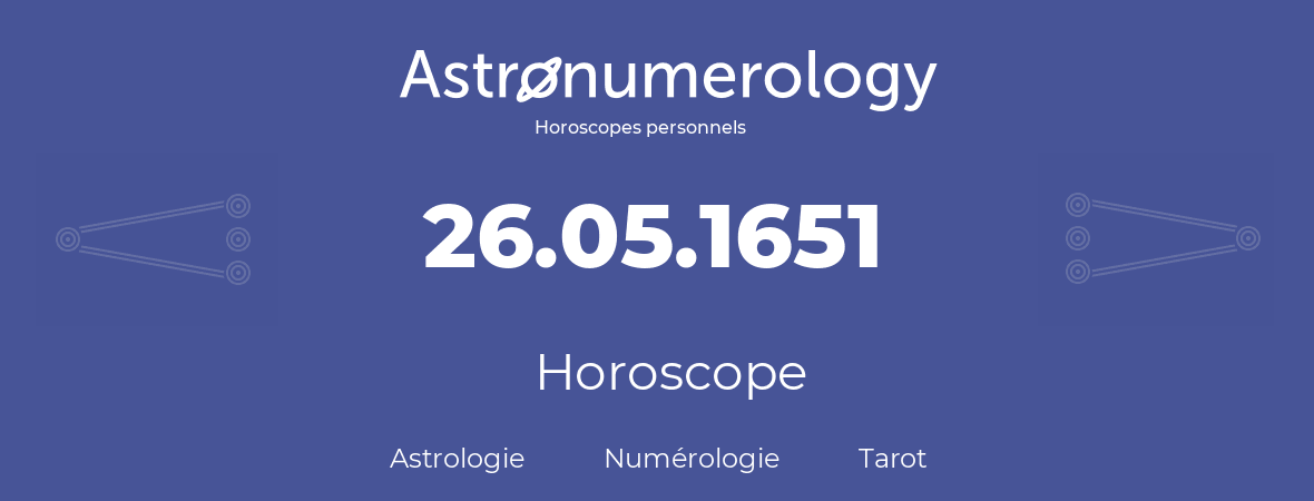 Horoscope pour anniversaire (jour de naissance): 26.05.1651 (26 Mai 1651)