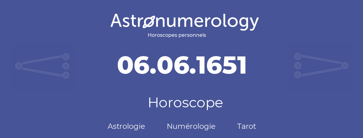 Horoscope pour anniversaire (jour de naissance): 06.06.1651 (06 Juin 1651)