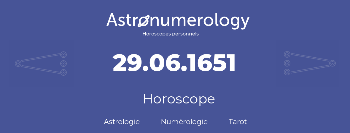 Horoscope pour anniversaire (jour de naissance): 29.06.1651 (29 Juin 1651)