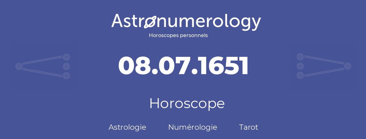 Horoscope pour anniversaire (jour de naissance): 08.07.1651 (08 Juillet 1651)