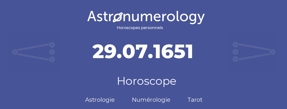 Horoscope pour anniversaire (jour de naissance): 29.07.1651 (29 Juillet 1651)