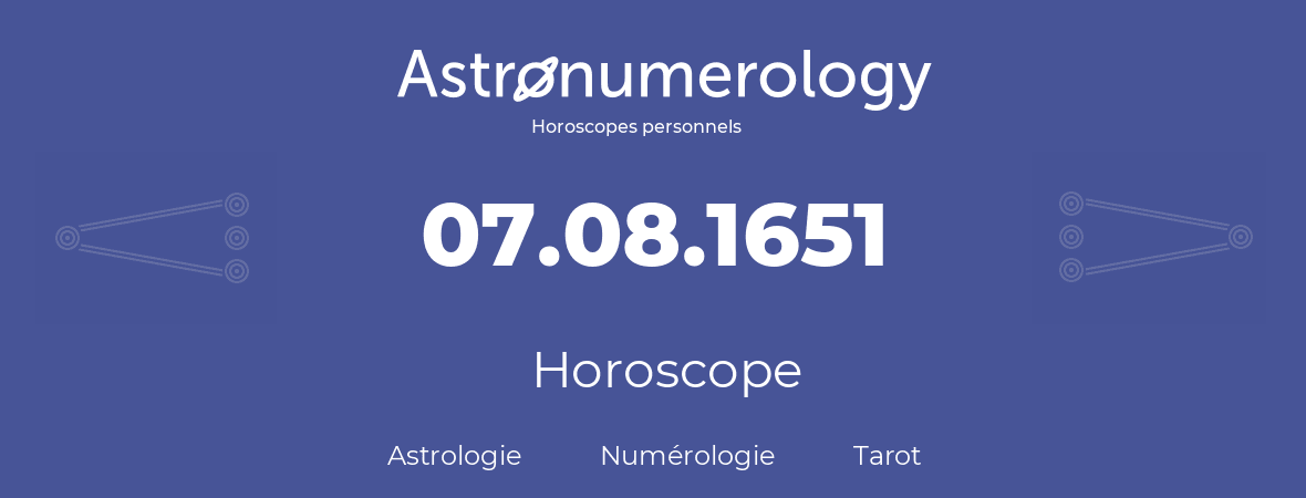 Horoscope pour anniversaire (jour de naissance): 07.08.1651 (07 Août 1651)