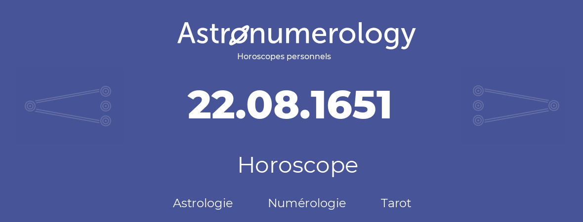 Horoscope pour anniversaire (jour de naissance): 22.08.1651 (22 Août 1651)