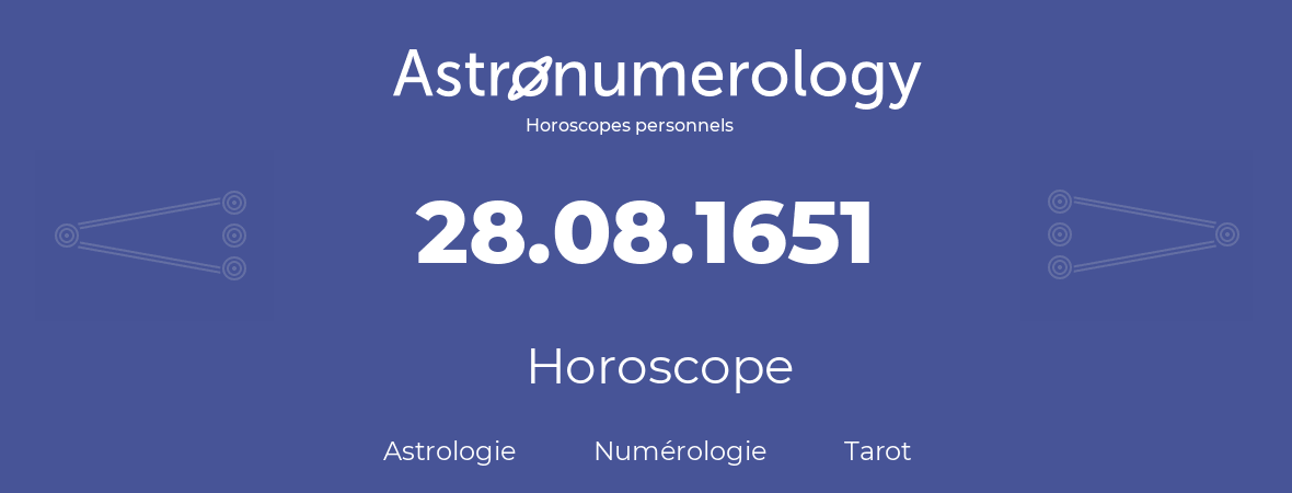 Horoscope pour anniversaire (jour de naissance): 28.08.1651 (28 Août 1651)