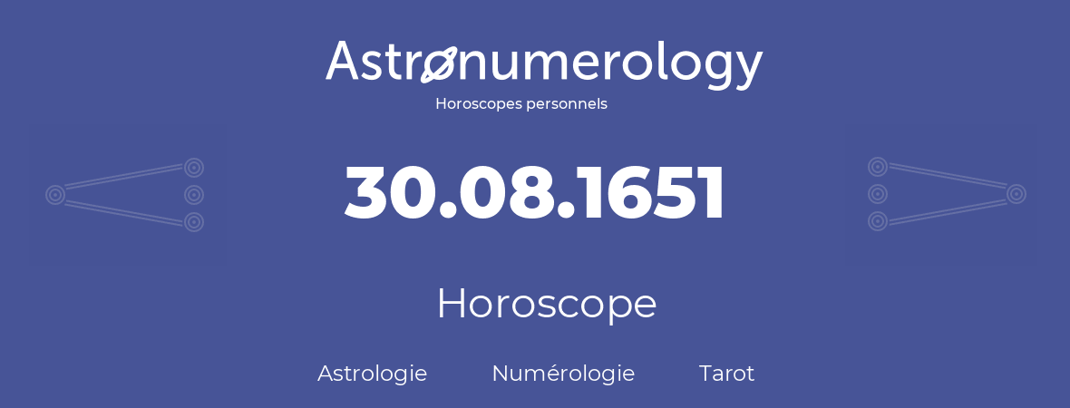 Horoscope pour anniversaire (jour de naissance): 30.08.1651 (30 Août 1651)