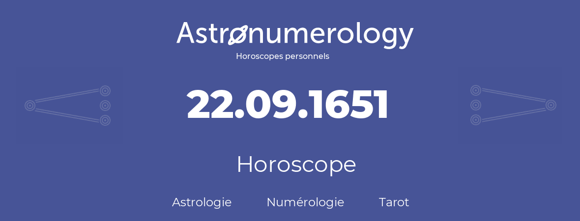 Horoscope pour anniversaire (jour de naissance): 22.09.1651 (22 Septembre 1651)