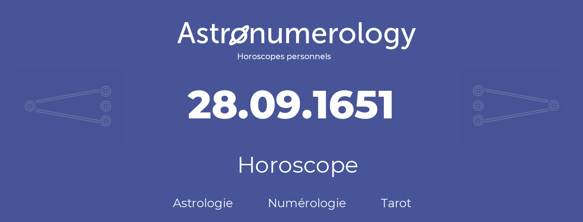 Horoscope pour anniversaire (jour de naissance): 28.09.1651 (28 Septembre 1651)