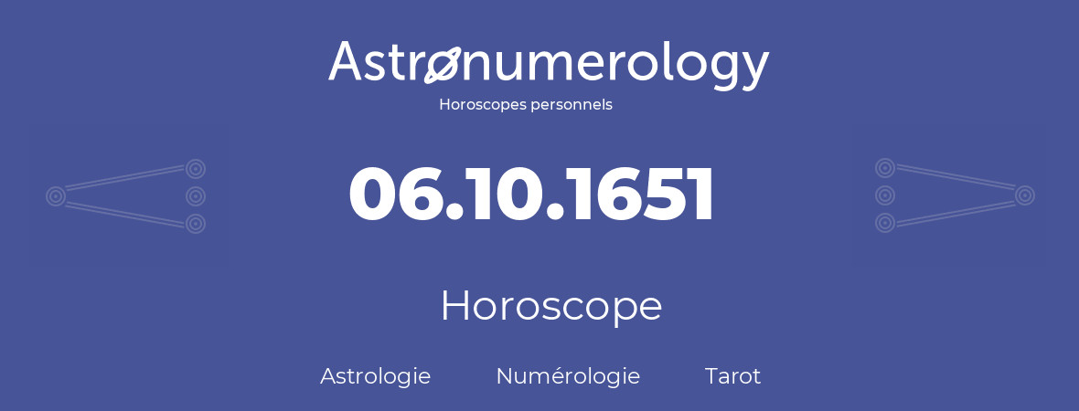 Horoscope pour anniversaire (jour de naissance): 06.10.1651 (06 Octobre 1651)