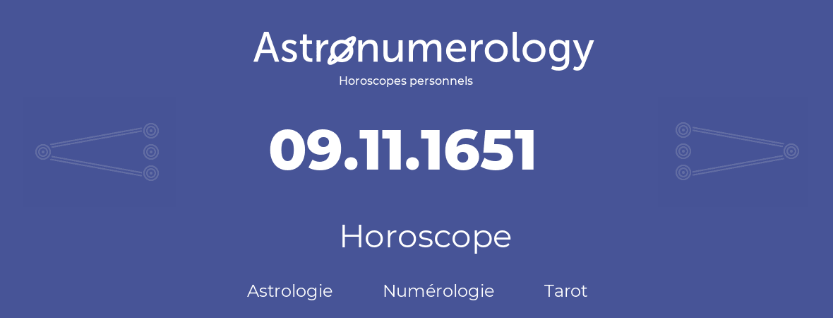 Horoscope pour anniversaire (jour de naissance): 09.11.1651 (09 Novembre 1651)