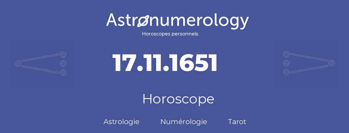 Horoscope pour anniversaire (jour de naissance): 17.11.1651 (17 Novembre 1651)