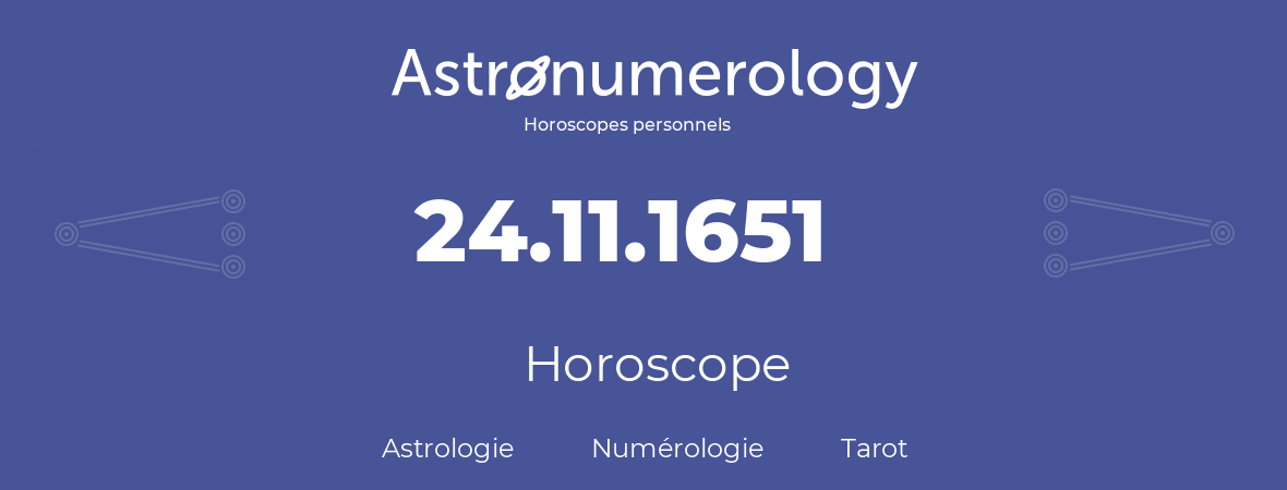Horoscope pour anniversaire (jour de naissance): 24.11.1651 (24 Novembre 1651)