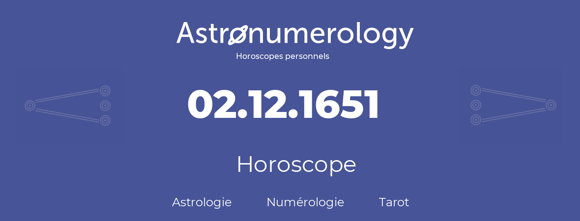 Horoscope pour anniversaire (jour de naissance): 02.12.1651 (02 Décembre 1651)