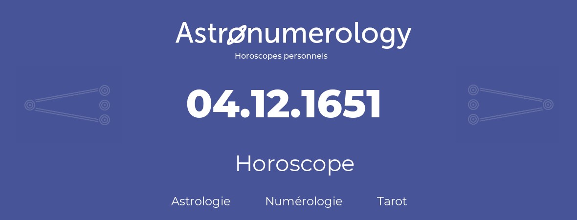 Horoscope pour anniversaire (jour de naissance): 04.12.1651 (04 Décembre 1651)