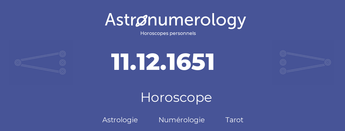 Horoscope pour anniversaire (jour de naissance): 11.12.1651 (11 Décembre 1651)