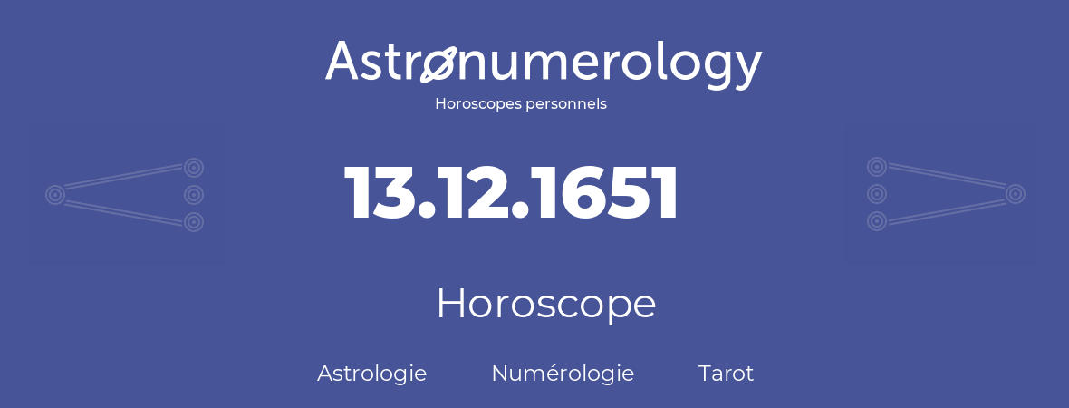 Horoscope pour anniversaire (jour de naissance): 13.12.1651 (13 Décembre 1651)