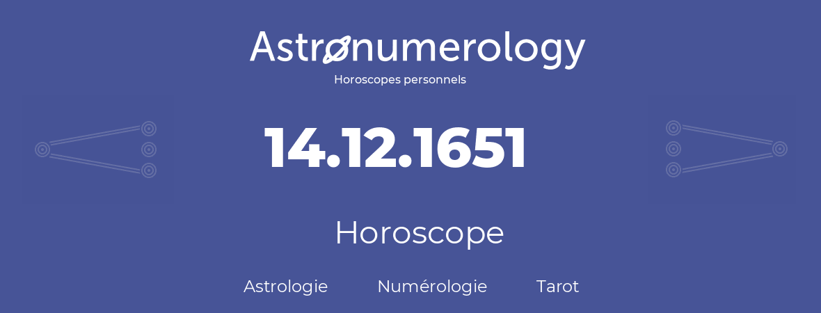 Horoscope pour anniversaire (jour de naissance): 14.12.1651 (14 Décembre 1651)