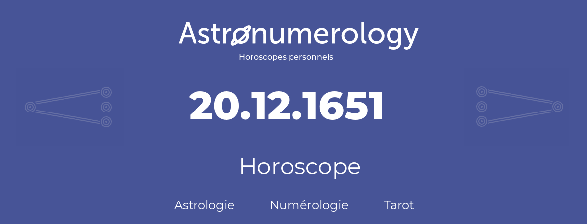 Horoscope pour anniversaire (jour de naissance): 20.12.1651 (20 Décembre 1651)
