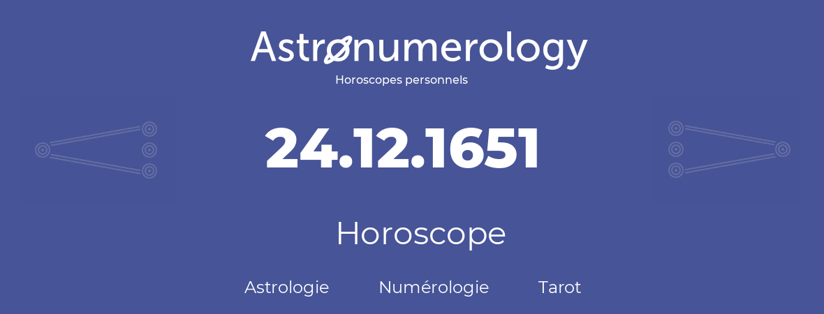 Horoscope pour anniversaire (jour de naissance): 24.12.1651 (24 Décembre 1651)