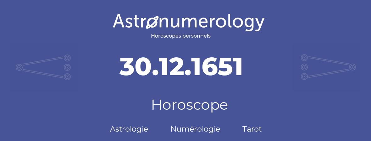 Horoscope pour anniversaire (jour de naissance): 30.12.1651 (30 Décembre 1651)