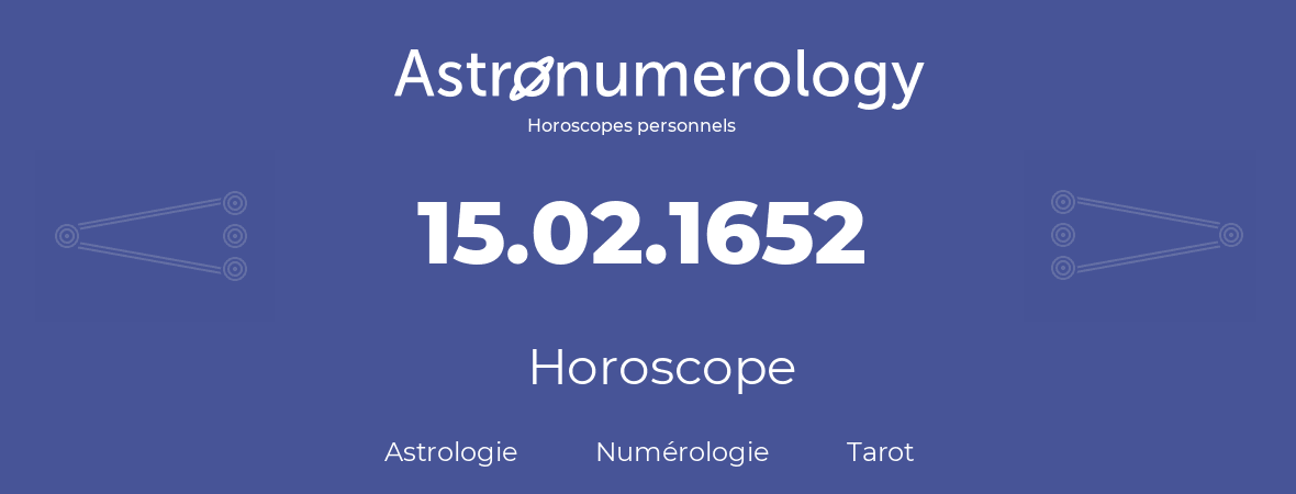 Horoscope pour anniversaire (jour de naissance): 15.02.1652 (15 Février 1652)