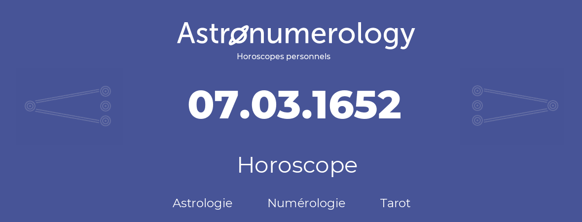 Horoscope pour anniversaire (jour de naissance): 07.03.1652 (7 Mars 1652)