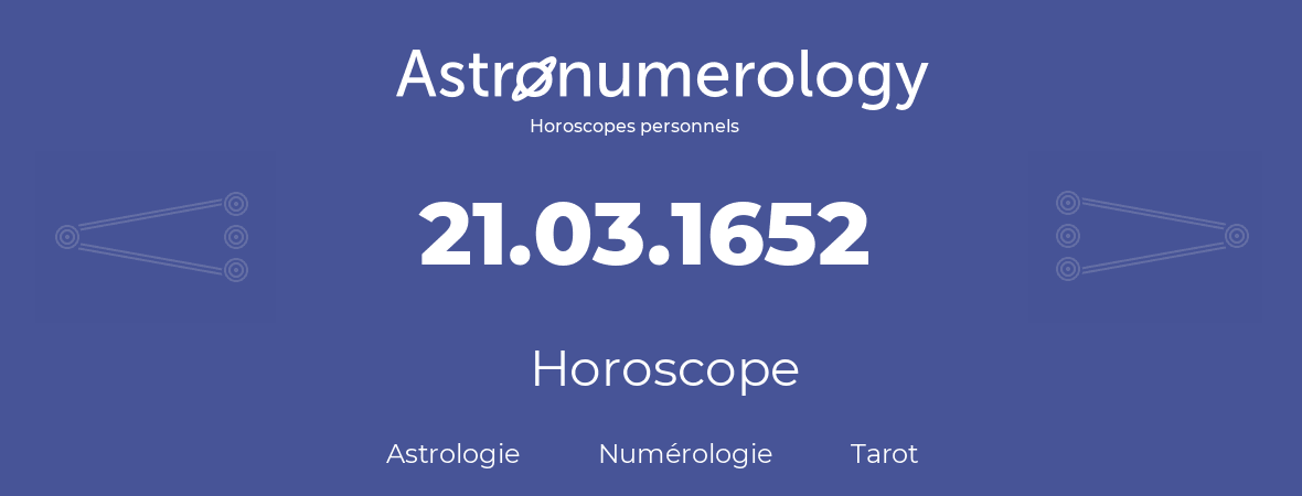 Horoscope pour anniversaire (jour de naissance): 21.03.1652 (21 Mars 1652)