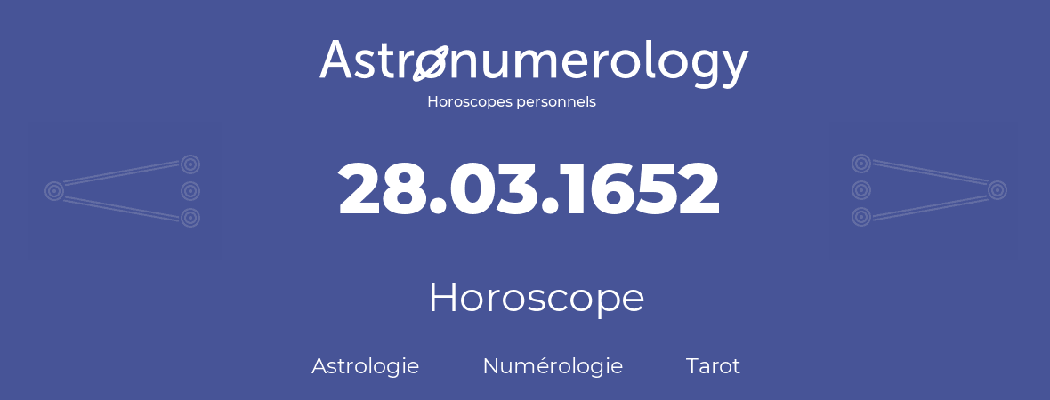 Horoscope pour anniversaire (jour de naissance): 28.03.1652 (28 Mars 1652)