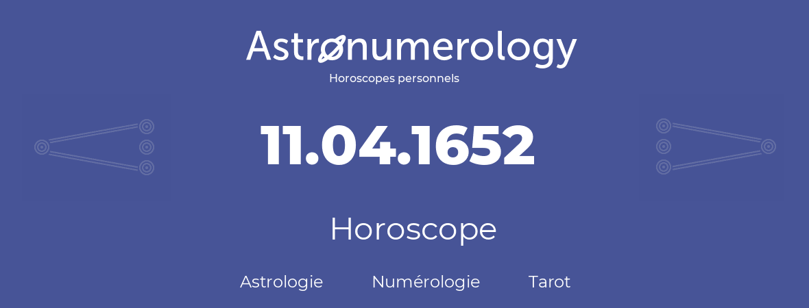 Horoscope pour anniversaire (jour de naissance): 11.04.1652 (11 Avril 1652)