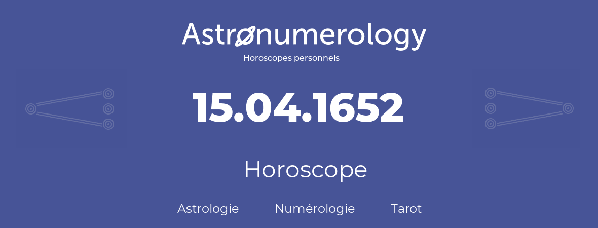 Horoscope pour anniversaire (jour de naissance): 15.04.1652 (15 Avril 1652)