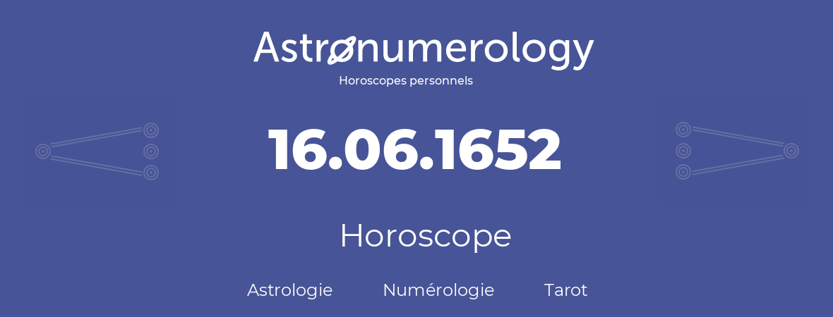 Horoscope pour anniversaire (jour de naissance): 16.06.1652 (16 Juin 1652)